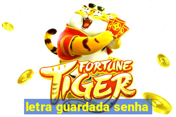 letra guardada senha